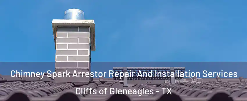 Chimney Spark Arrestor Repair And Installation Services Cliffs of Gleneagles - TX