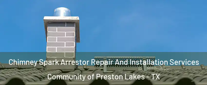 Chimney Spark Arrestor Repair And Installation Services Community of Preston Lakes - TX