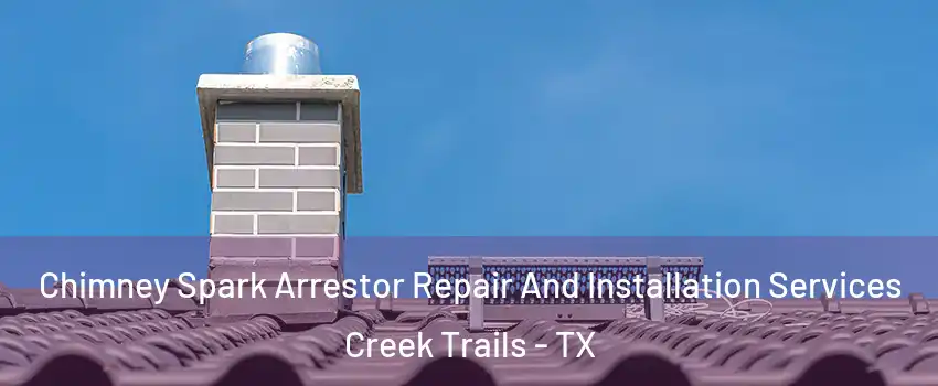 Chimney Spark Arrestor Repair And Installation Services Creek Trails - TX