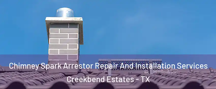 Chimney Spark Arrestor Repair And Installation Services Creekbend Estates - TX