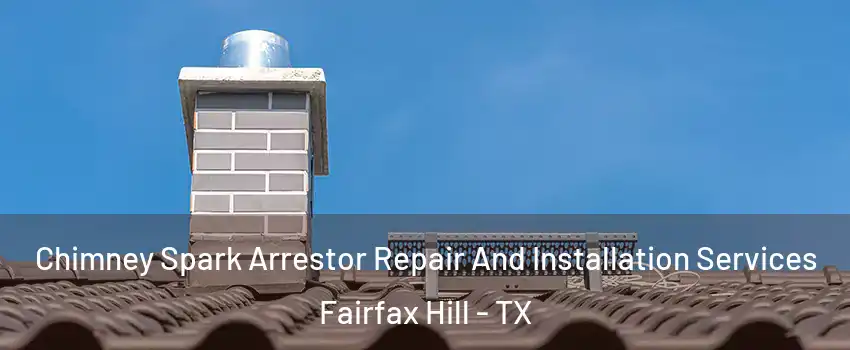 Chimney Spark Arrestor Repair And Installation Services Fairfax Hill - TX