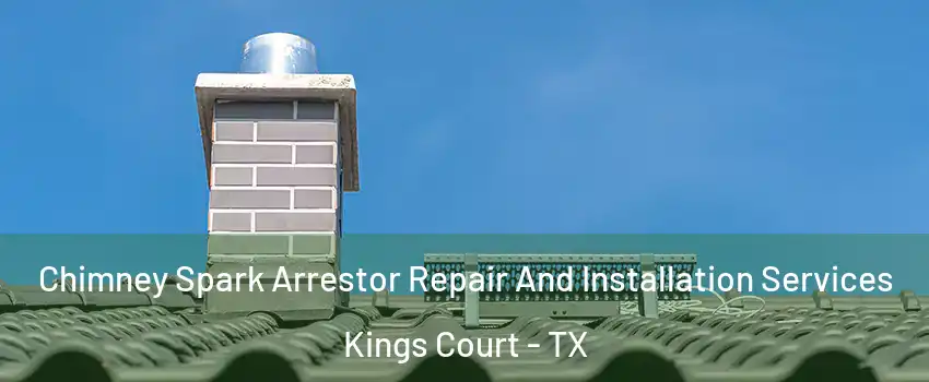 Chimney Spark Arrestor Repair And Installation Services Kings Court - TX