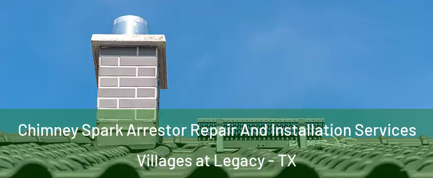 Chimney Spark Arrestor Repair And Installation Services Villages at Legacy - TX