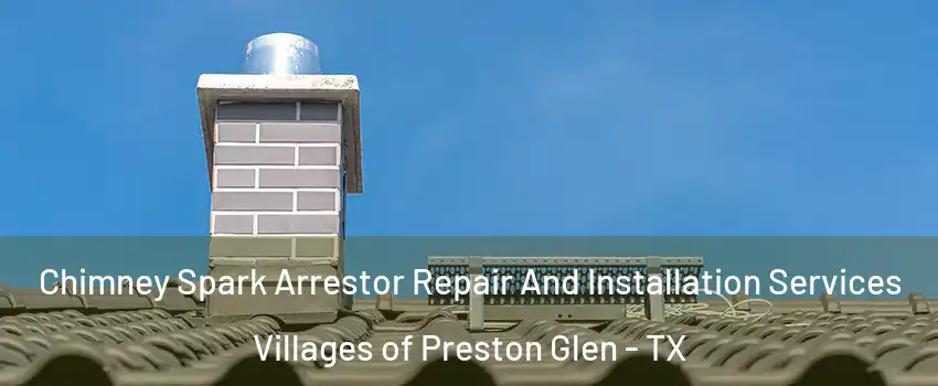 Chimney Spark Arrestor Repair And Installation Services Villages of Preston Glen - TX