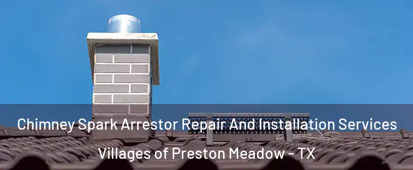 Chimney Spark Arrestor Repair And Installation Services Villages of Preston Meadow - TX