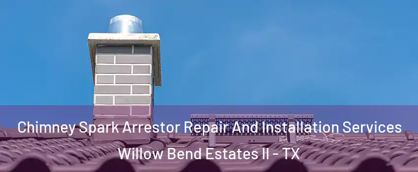 Chimney Spark Arrestor Repair And Installation Services Willow Bend Estates II - TX