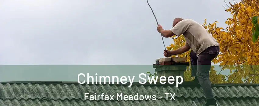 Chimney Sweep Fairfax Meadows - TX