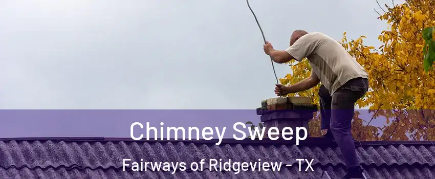 Chimney Sweep Fairways of Ridgeview - TX