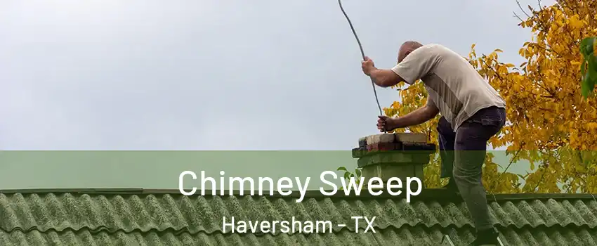 Chimney Sweep Haversham - TX