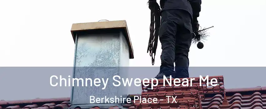 Chimney Sweep Near Me Berkshire Place - TX