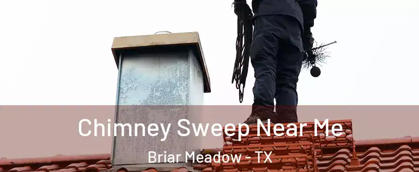 Chimney Sweep Near Me Briar Meadow - TX