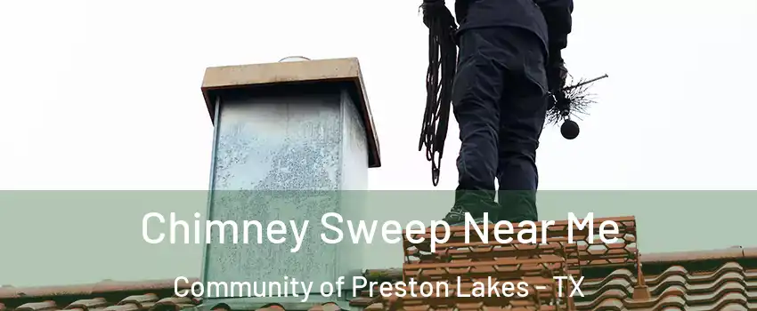 Chimney Sweep Near Me Community of Preston Lakes - TX