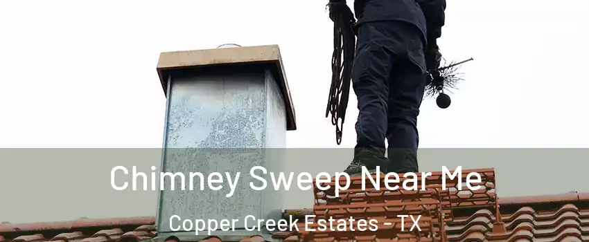 Chimney Sweep Near Me Copper Creek Estates - TX