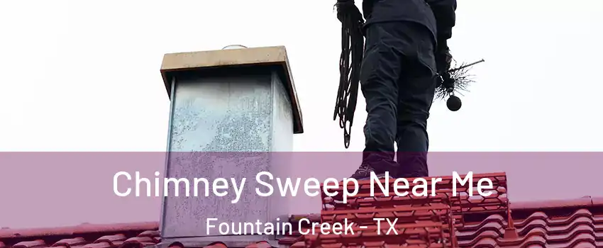 Chimney Sweep Near Me Fountain Creek - TX