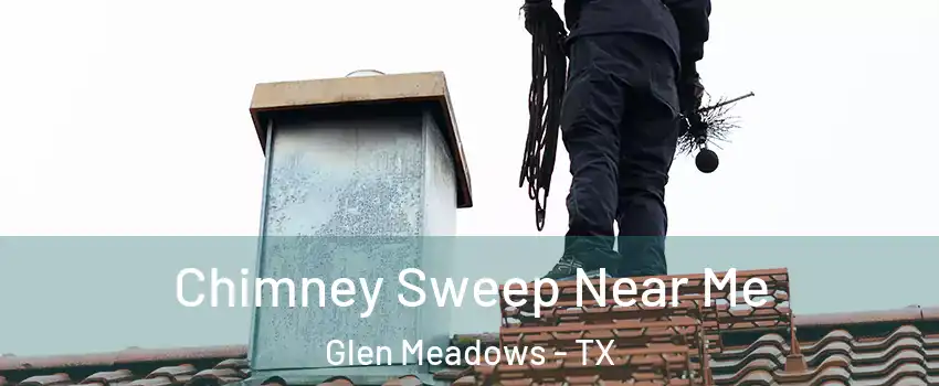 Chimney Sweep Near Me Glen Meadows - TX