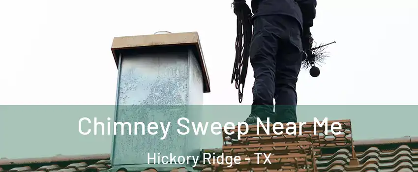 Chimney Sweep Near Me Hickory Ridge - TX