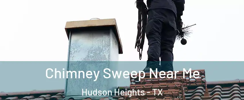 Chimney Sweep Near Me Hudson Heights - TX