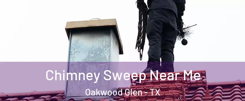 Chimney Sweep Near Me Oakwood Glen - TX