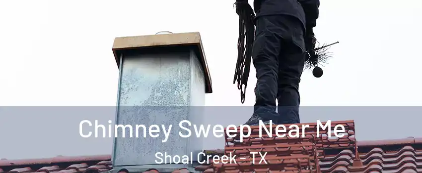 Chimney Sweep Near Me Shoal Creek - TX