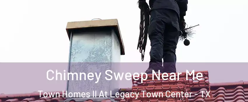 Chimney Sweep Near Me Town Homes II At Legacy Town Center - TX