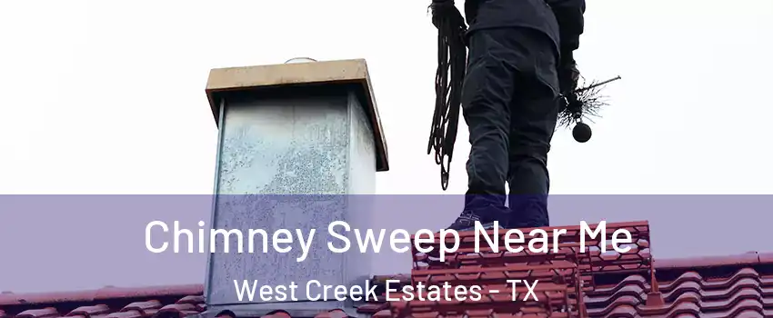 Chimney Sweep Near Me West Creek Estates - TX