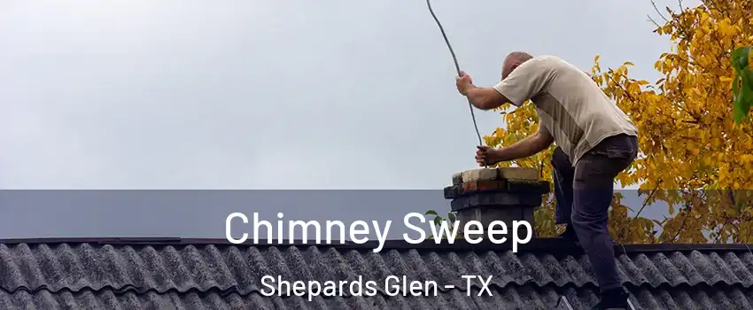 Chimney Sweep Shepards Glen - TX