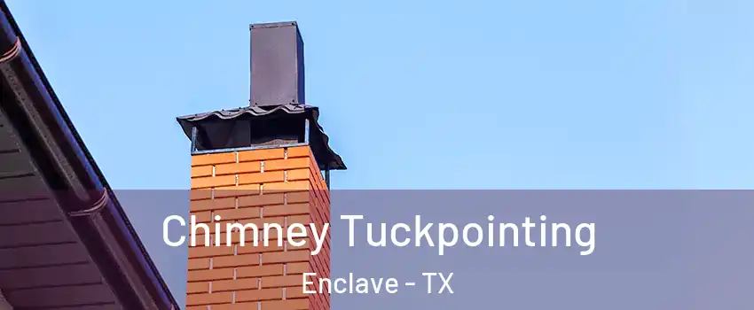 Chimney Tuckpointing Enclave - TX