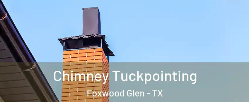 Chimney Tuckpointing Foxwood Glen - TX