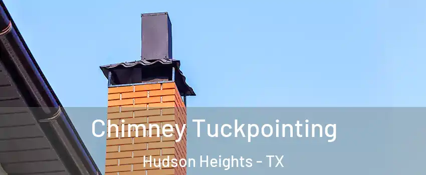 Chimney Tuckpointing Hudson Heights - TX