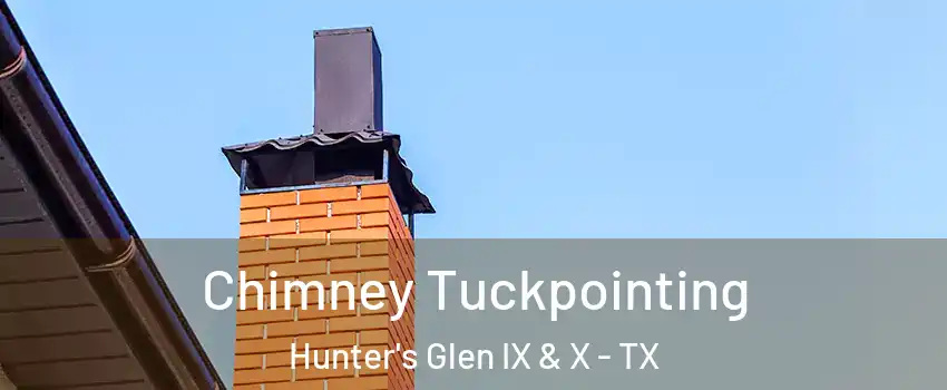 Chimney Tuckpointing Hunter's Glen IX & X - TX