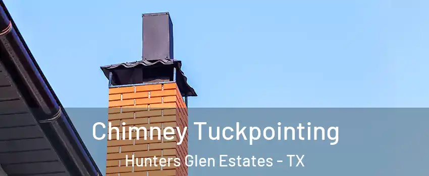 Chimney Tuckpointing Hunters Glen Estates - TX