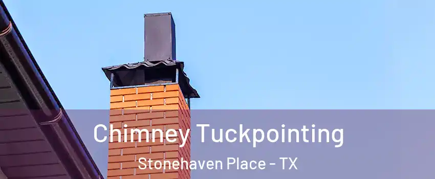 Chimney Tuckpointing Stonehaven Place - TX