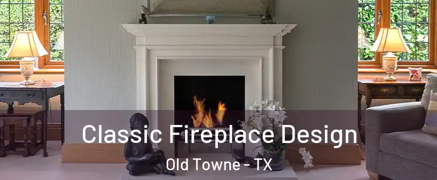 Classic Fireplace Design Old Towne - TX