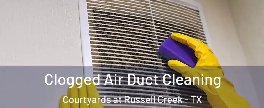 Clogged Air Duct Cleaning Courtyards at Russell Creek - TX