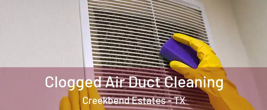 Clogged Air Duct Cleaning Creekbend Estates - TX