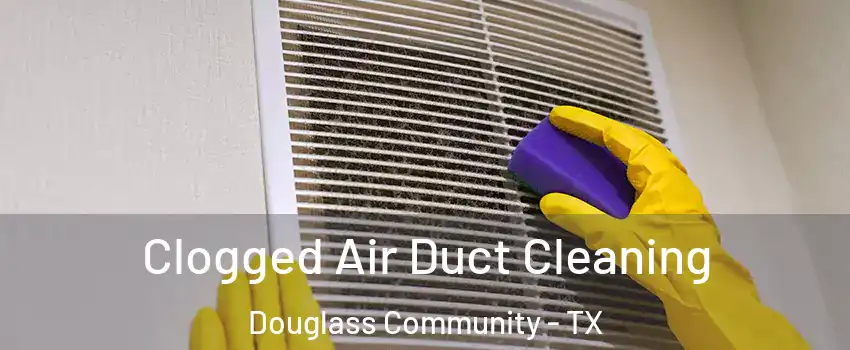 Clogged Air Duct Cleaning Douglass Community - TX