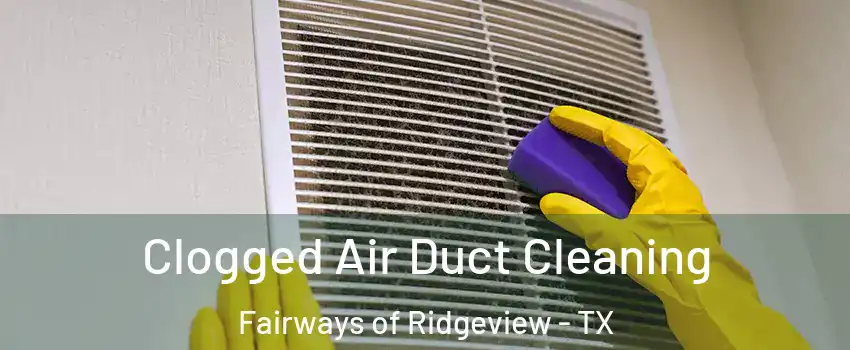 Clogged Air Duct Cleaning Fairways of Ridgeview - TX