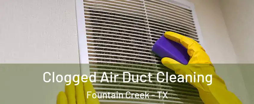 Clogged Air Duct Cleaning Fountain Creek - TX