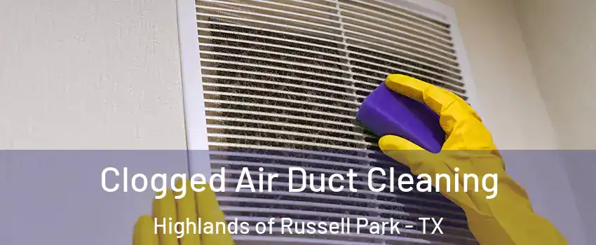 Clogged Air Duct Cleaning Highlands of Russell Park - TX