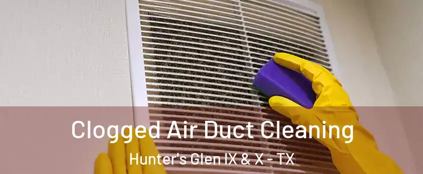 Clogged Air Duct Cleaning Hunter's Glen IX & X - TX