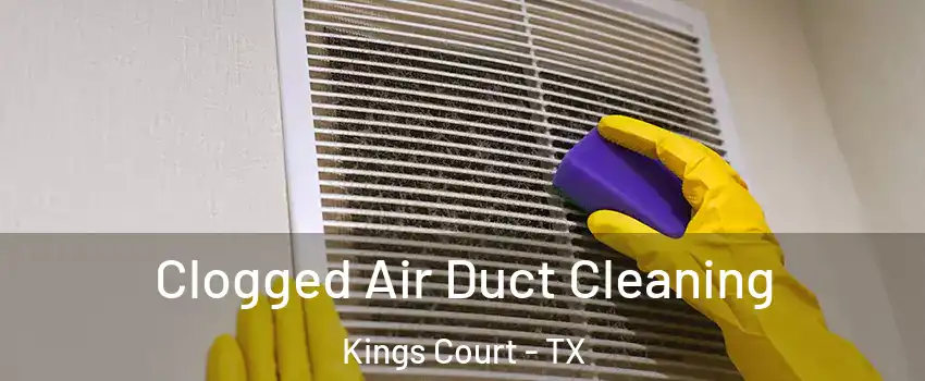 Clogged Air Duct Cleaning Kings Court - TX