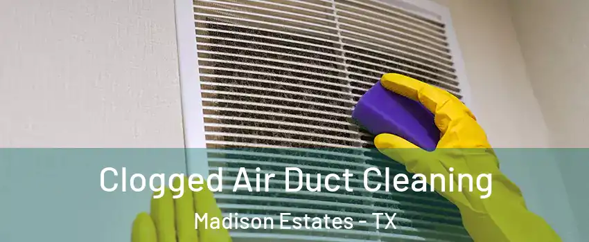 Clogged Air Duct Cleaning Madison Estates - TX