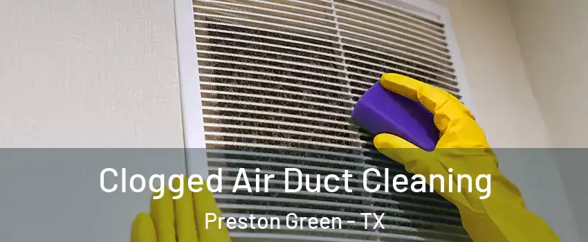 Clogged Air Duct Cleaning Preston Green - TX