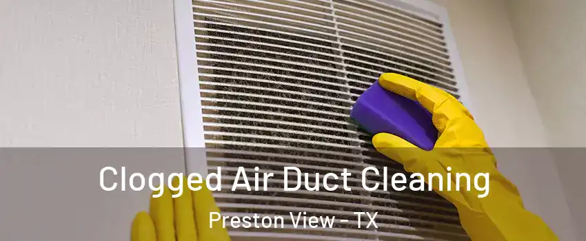 Clogged Air Duct Cleaning Preston View - TX