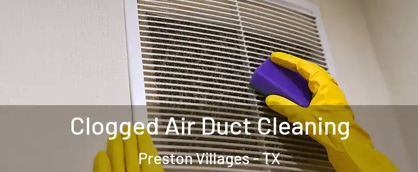 Clogged Air Duct Cleaning Preston Villages - TX