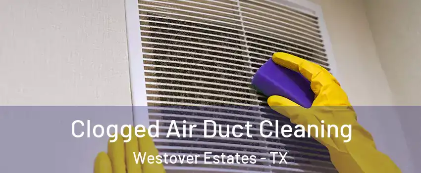 Clogged Air Duct Cleaning Westover Estates - TX