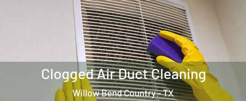 Clogged Air Duct Cleaning Willow Bend Country - TX