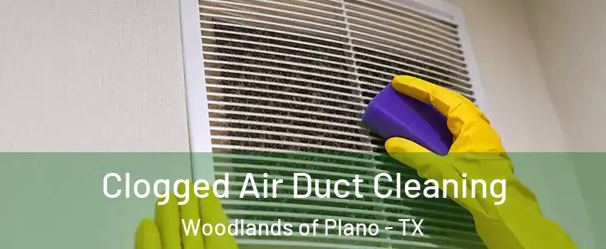 Clogged Air Duct Cleaning Woodlands of Plano - TX