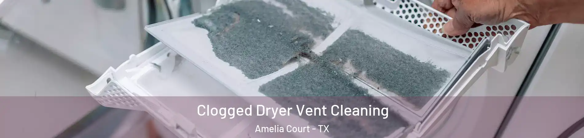 Clogged Dryer Vent Cleaning Amelia Court - TX