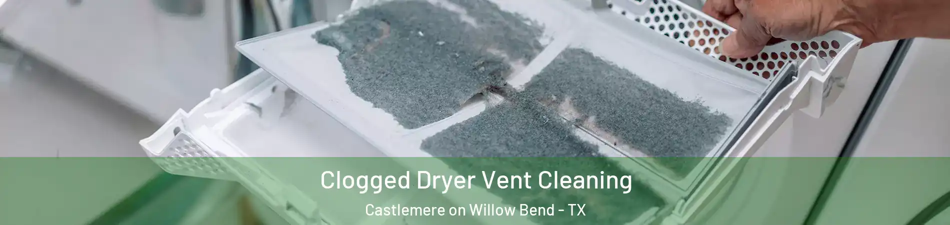 Clogged Dryer Vent Cleaning Castlemere on Willow Bend - TX